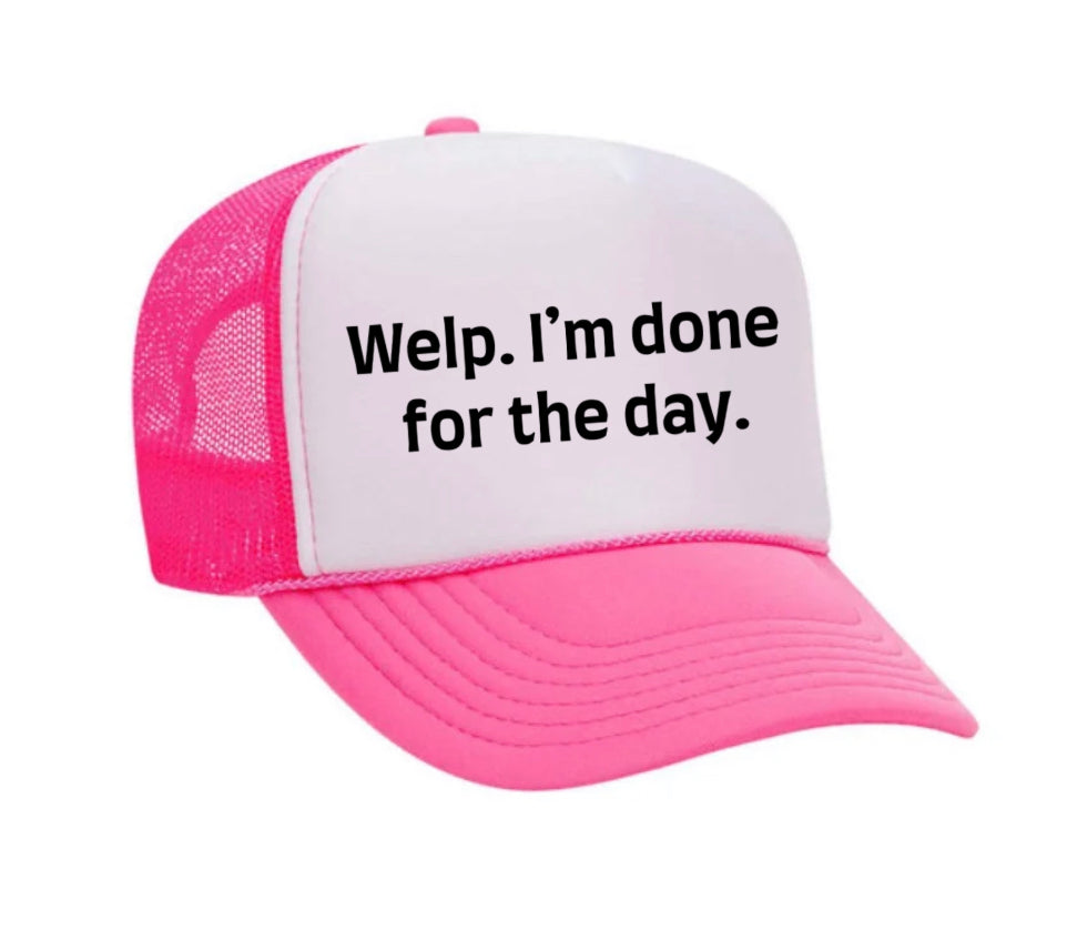 Welp I’m Done For The Day Trucker Hat