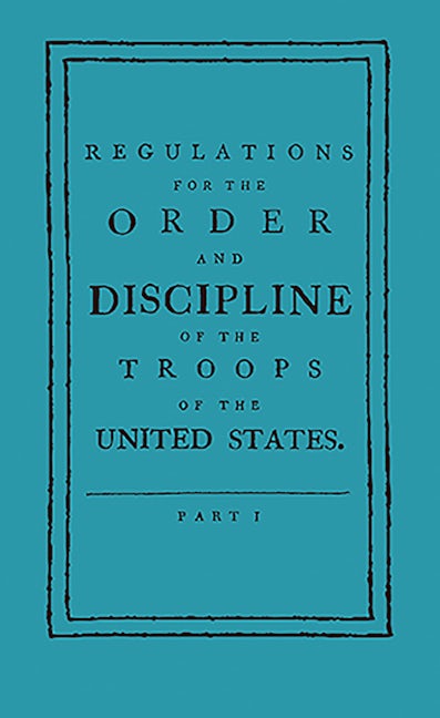 Regulations for the Order and Discipline of the Troops of the United States
