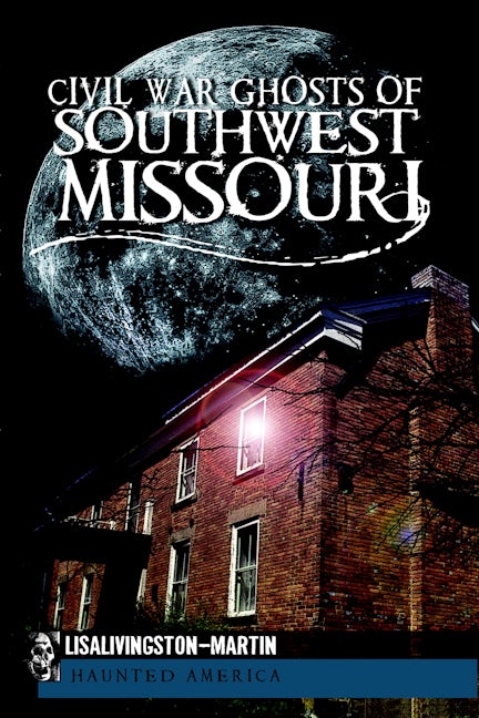 Civil War Ghosts of Southwest Missouri