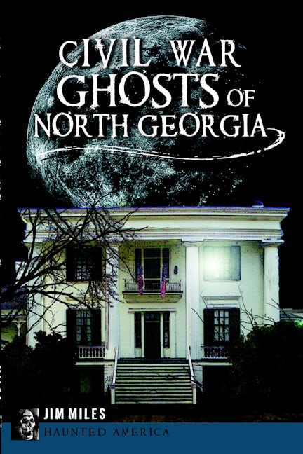 Civil War Ghosts of North Georgia