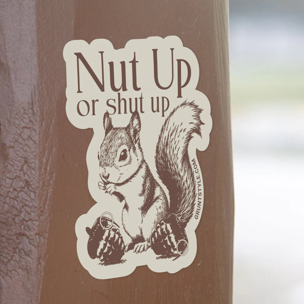Grunt Style - Nut Up Or Shut Up Sticker