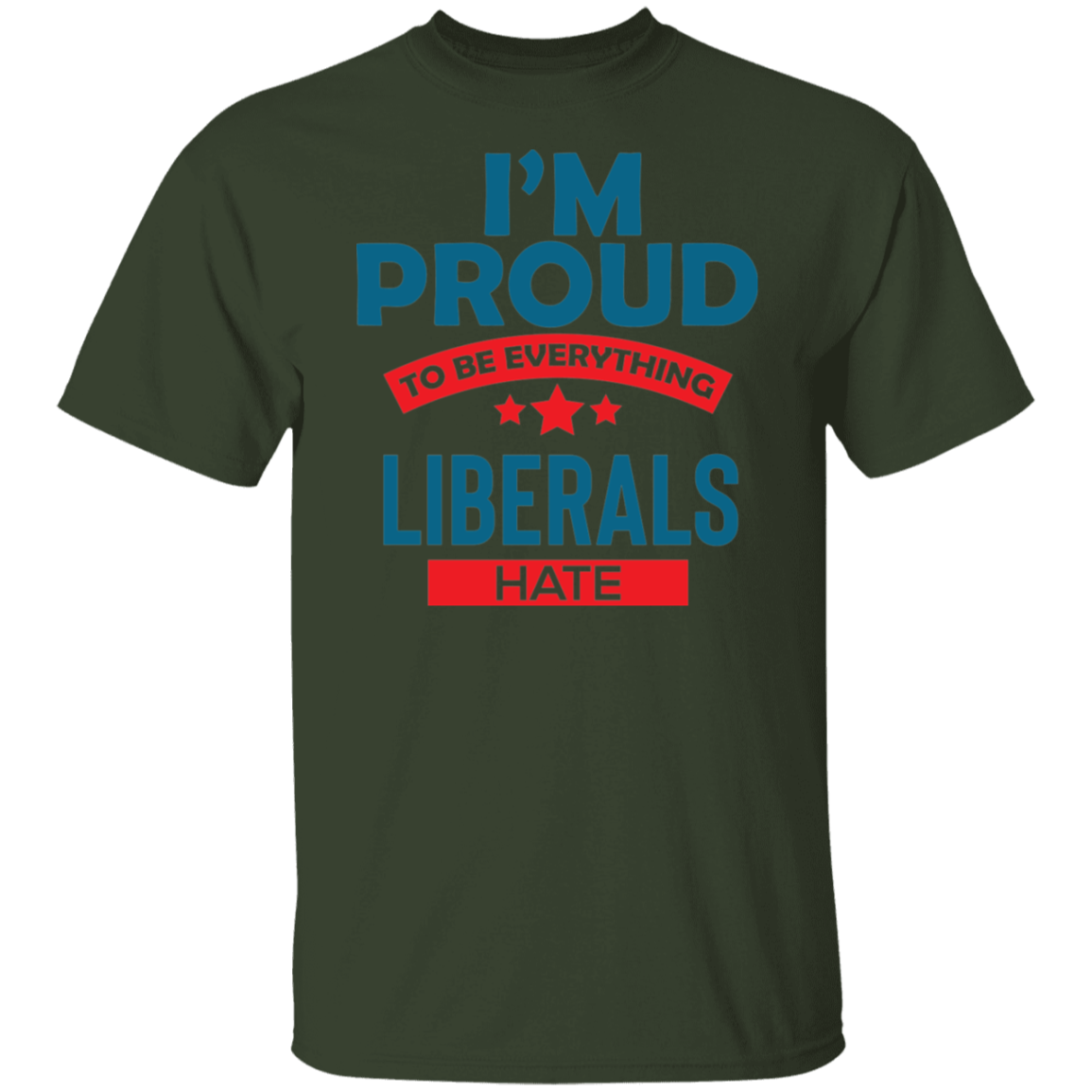 Proud To Be What Liberals Hate