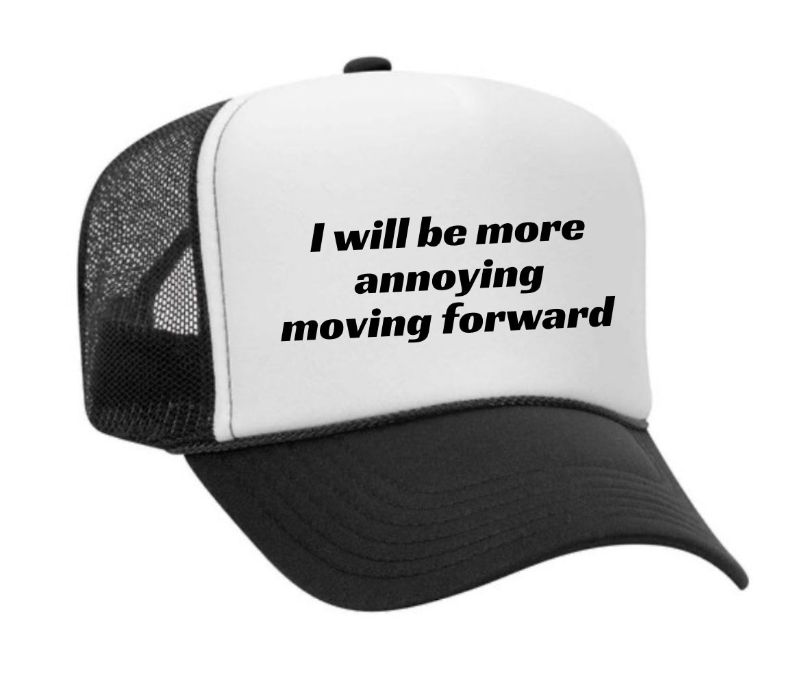 I Will Be More Annoying Moving Forward Trucker Hat
