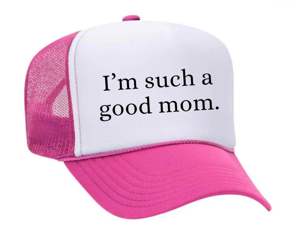 I'm Such A Good Mom Trucker Hat Man Cave And