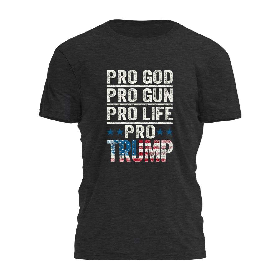 Pro God Pro Gun Pro Life Pro Trump Tee - 2865