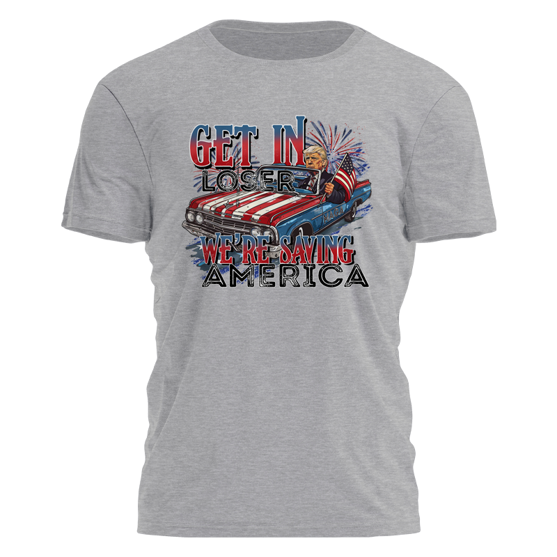 Get In Loser - We're Saving America Tee - 2674