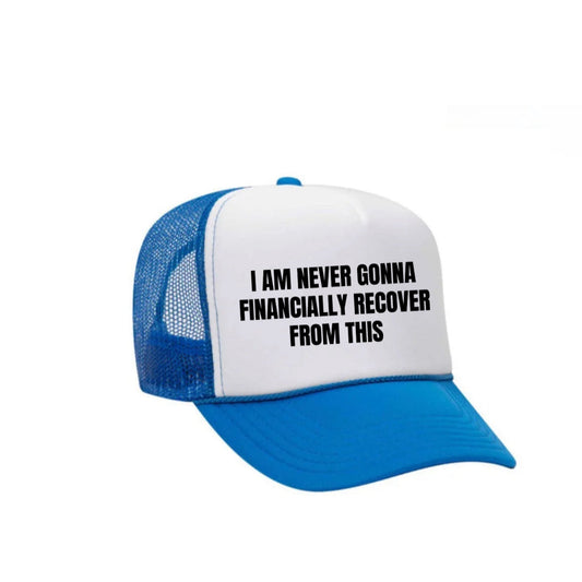 I Am Never Gonna Financially Recover From This Trucker Hat