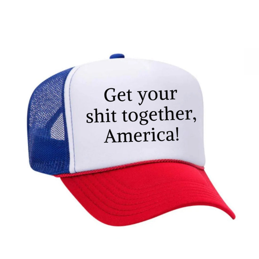 Get Your Shit Together America Trucker Hat