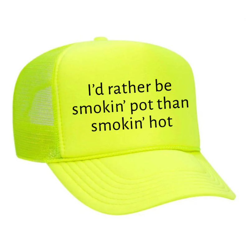 I’d Rather Be Smokin Pot Than Smokin Hot Trucker Hat
