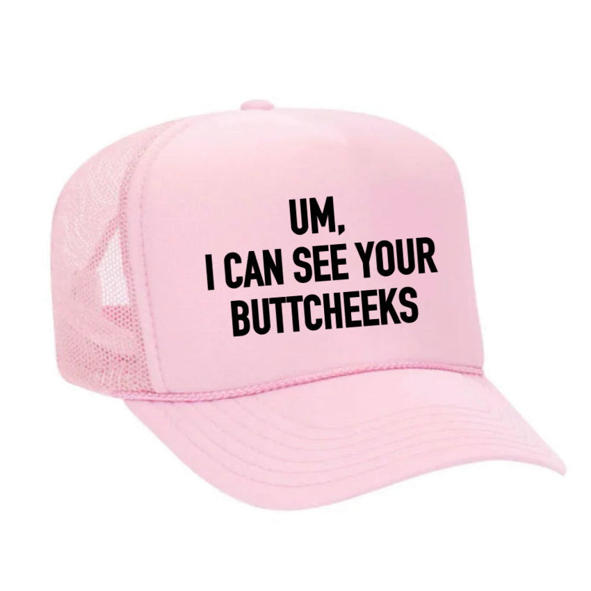 Um, I Can See Your Buttcheeks Trucker Hat