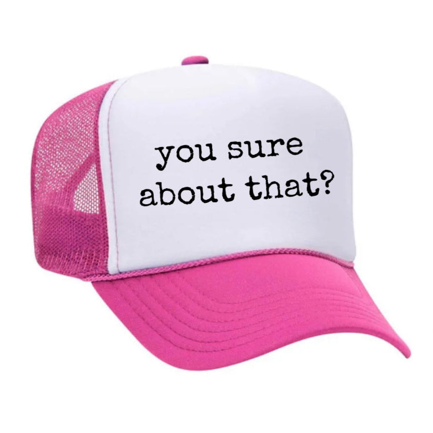 You Sure About That Trucker Hat