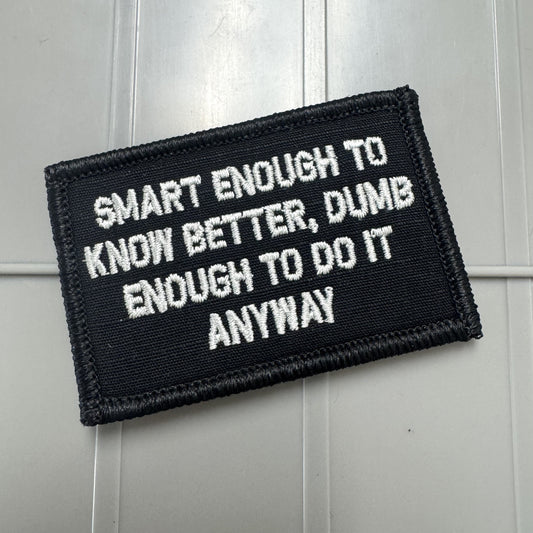 As Seen on Socials - Smart Enough To Know Better, Dumb Enough To Do It Anyway - 2x3 Patch - Multiple Variants