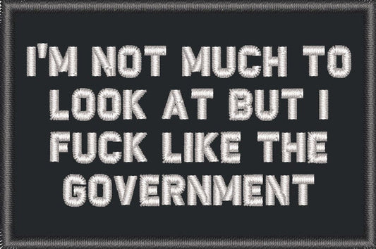 I'm Not Much to Look At But I Fuck Like The Government - 2x3 Patch