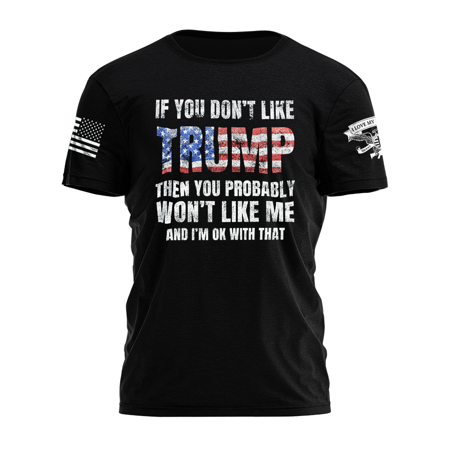If You Don't Like Trump Tee 4700