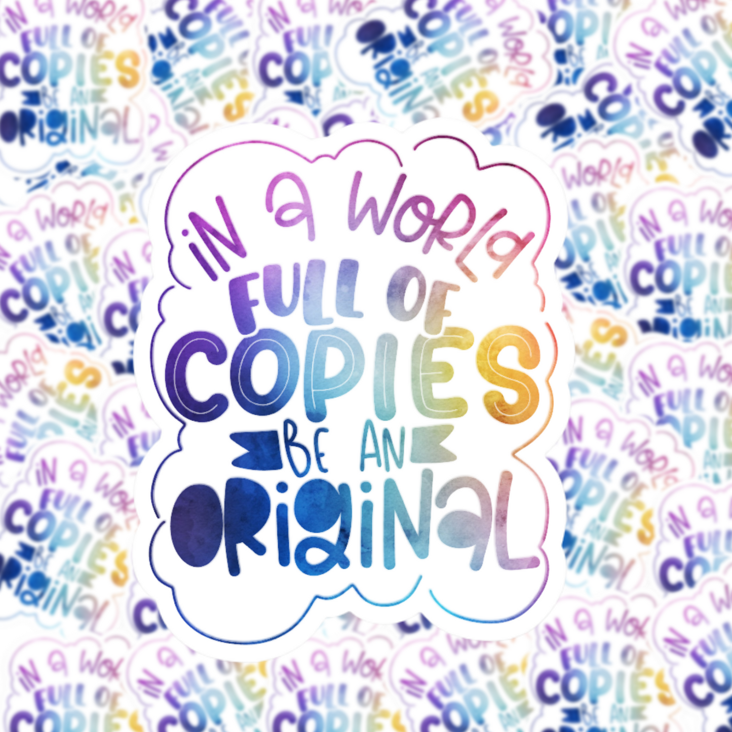 In a World Full of Copies Be an Original Sticker