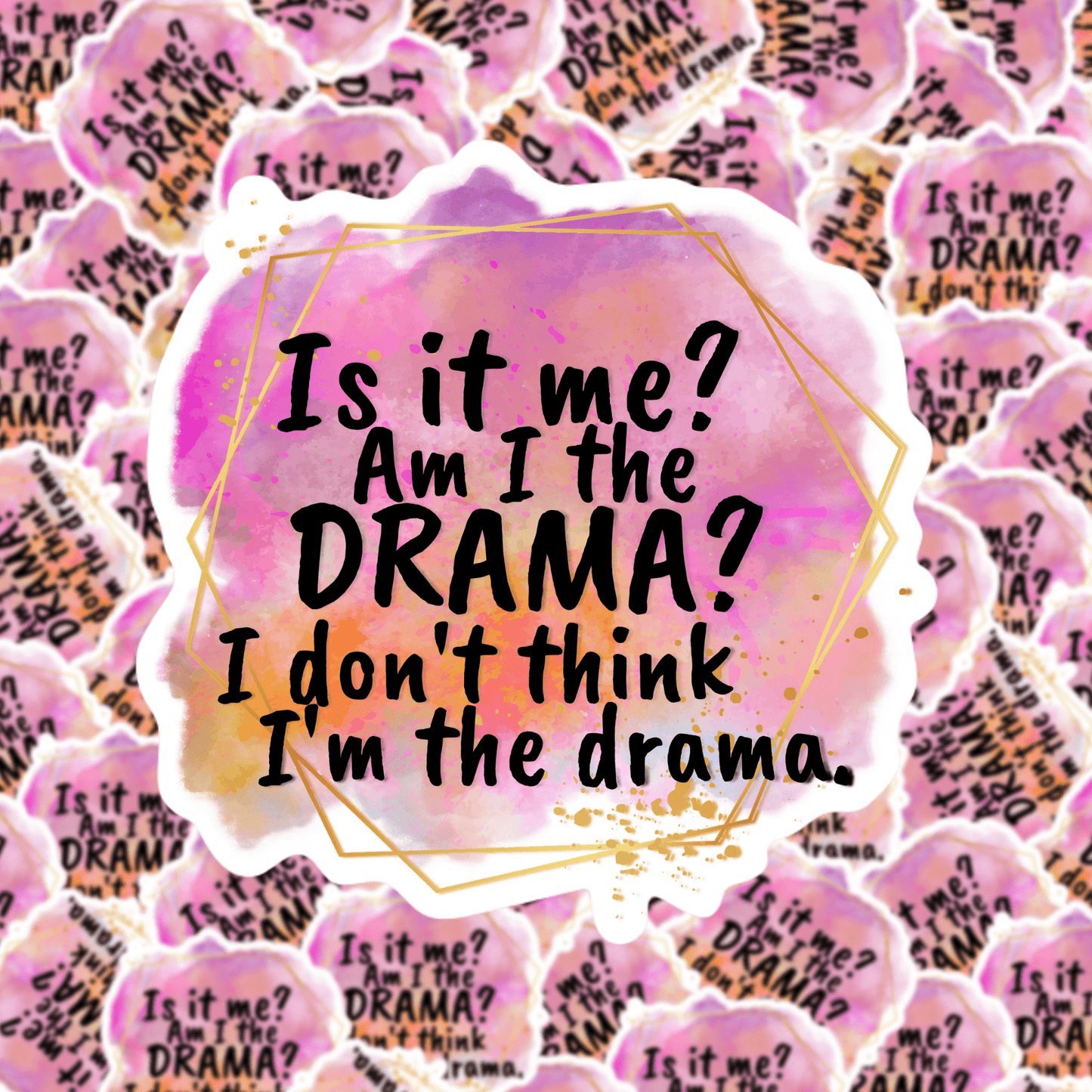 Is it me? Am I the Drama? Sticker