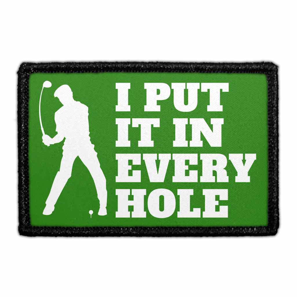 I Put It In Every Hole - Removable Patch