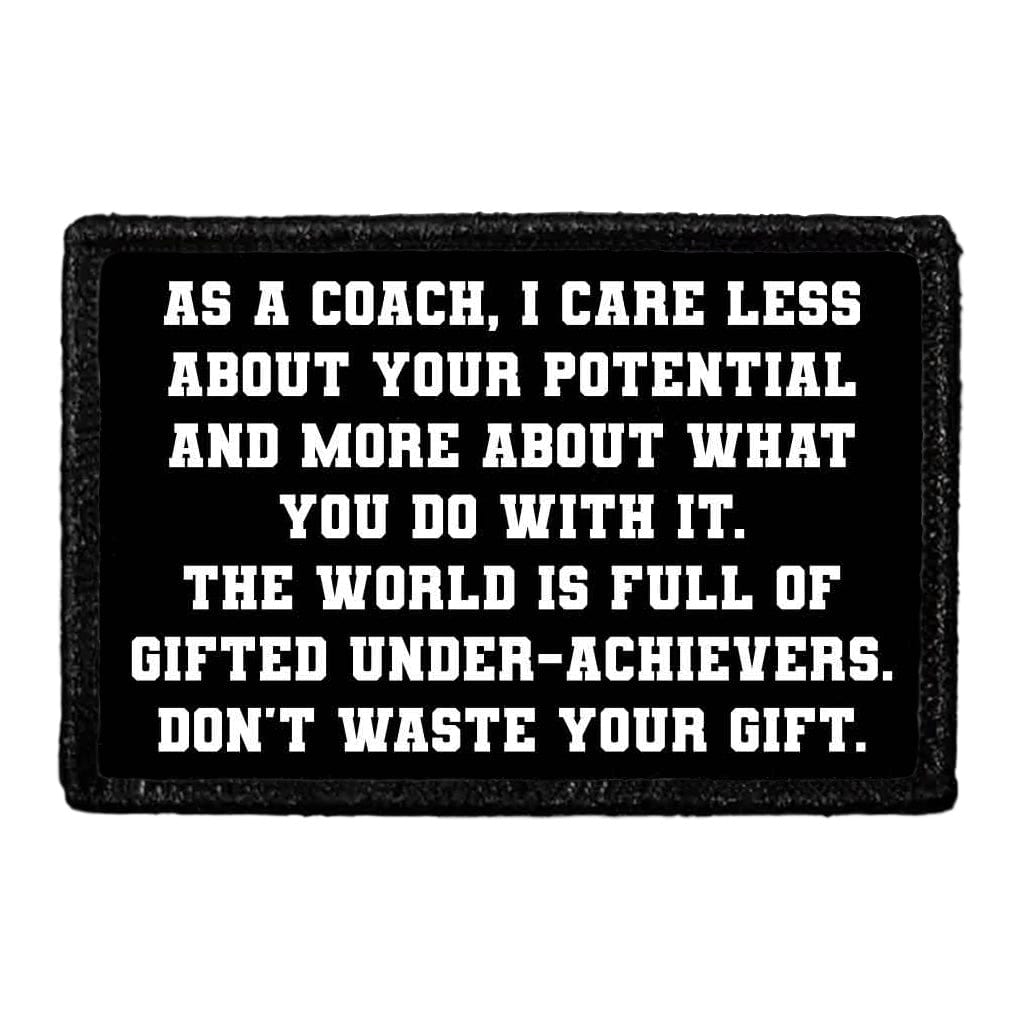 As A Coach, I Care Less About Your Potential And More About What You Do With It. The World Is Full Of Gifted Under-Achievers. Don't Waste Your Gift. - Removable Patch