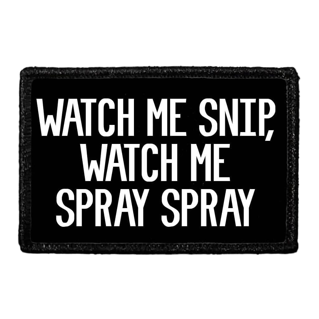 Watch Me Snip, Watch Me Spray Spray - Removable Patch