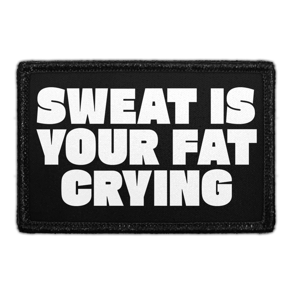 Sweat Is Your Fat Crying - Removable Patch