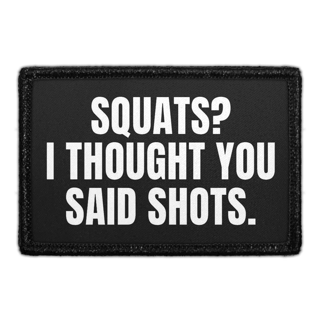 Squats? I Thought You Said Shots. - Removable Patch