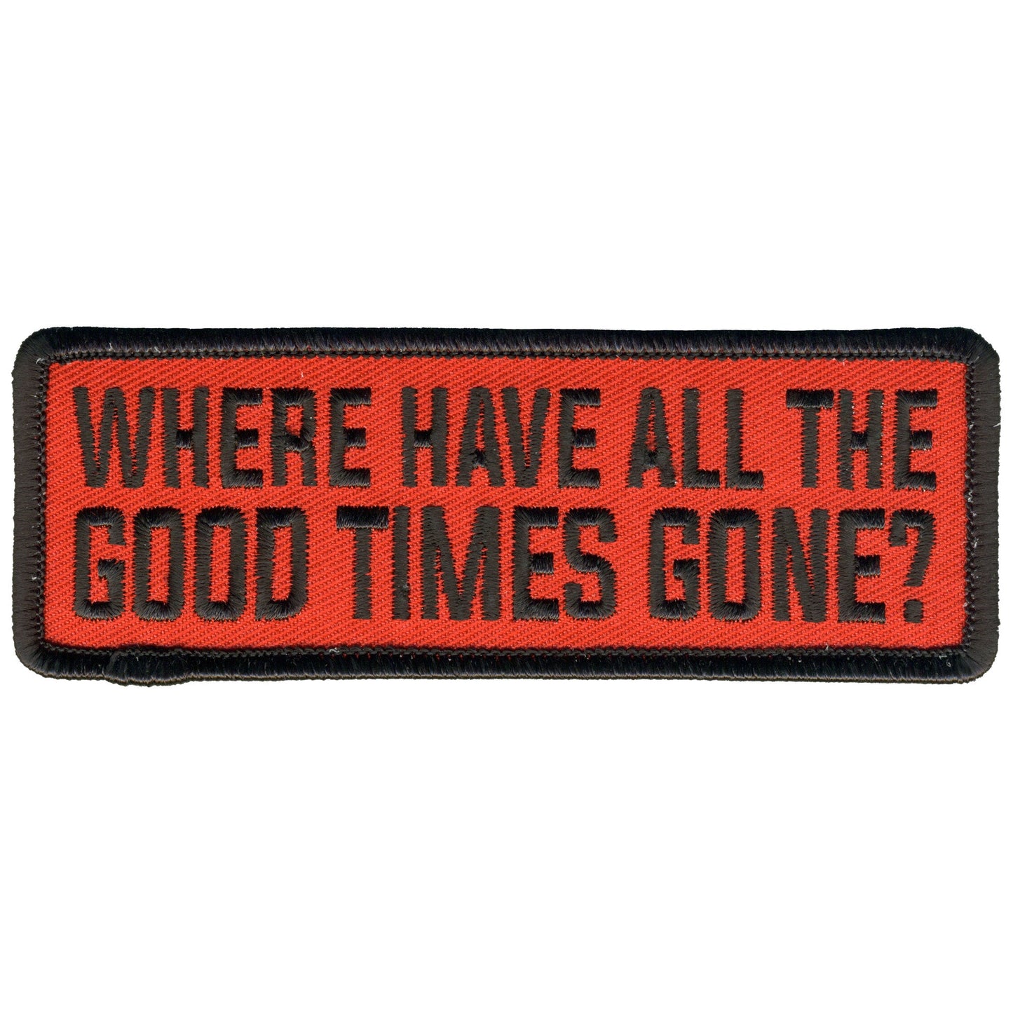 Hot Leathers Where Have All the Good Times Gone Embroidered Patch - 5" x 2" - Iron-On or Sew-On - PPL9957