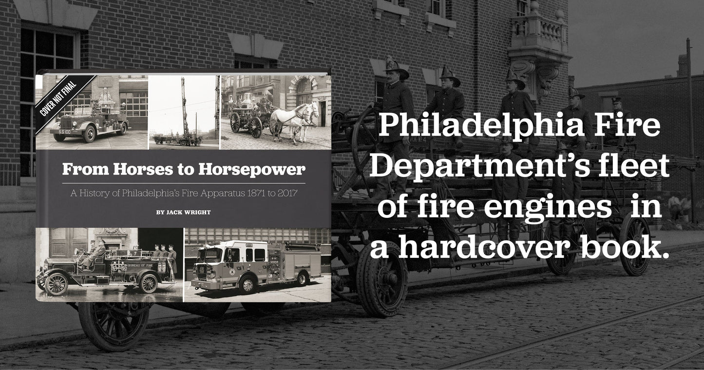 From Horses to Horsepower: A History of Philadelphia's Fire Apparatus 1871 to 2017