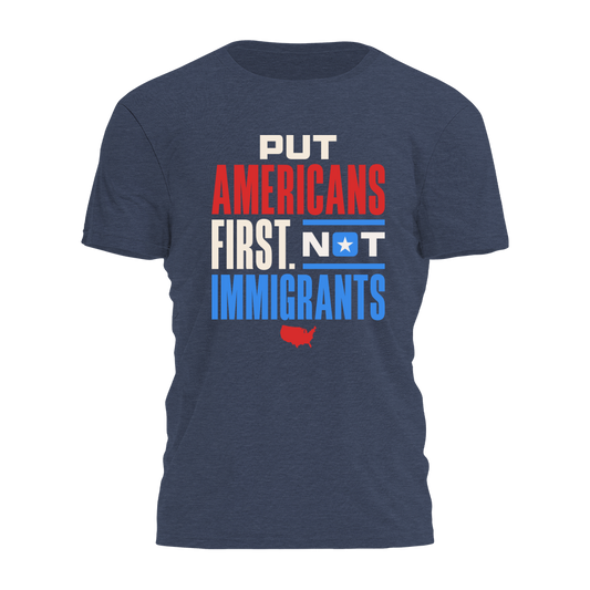 Put Americans First Not Immigrants Tee - 4427