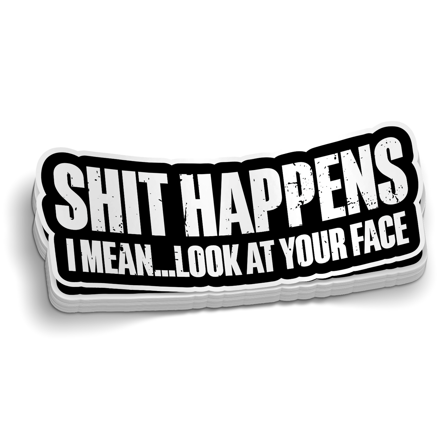 S*** Happens, Look at Your Face - Funny Sticker