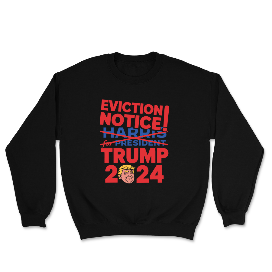 Eviction Notice - Trump 2024 Crewneck - 3116