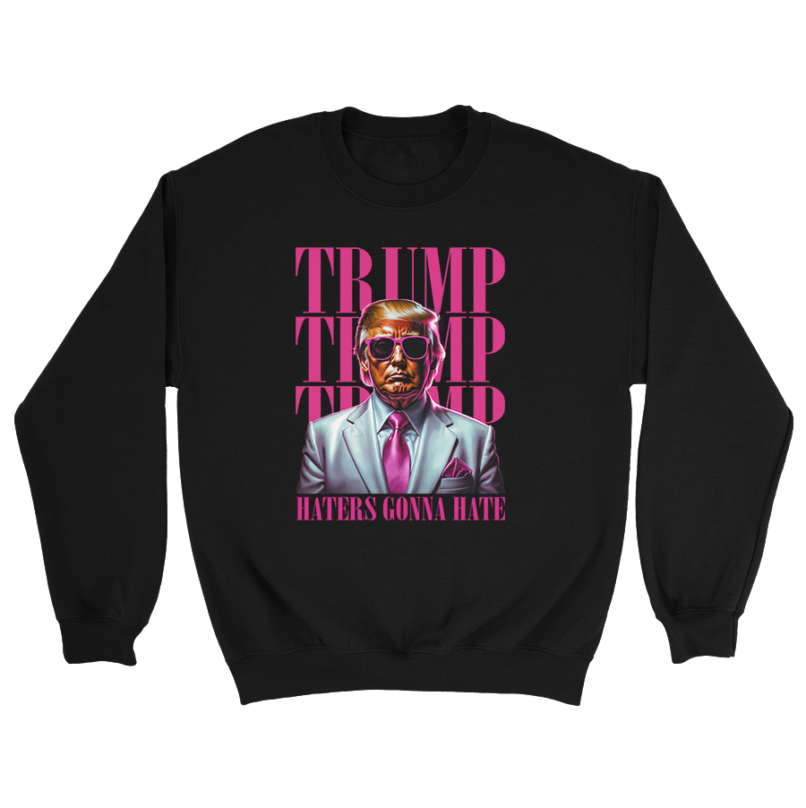 Trump - Haters Gonna Hate Crewneck - 3066