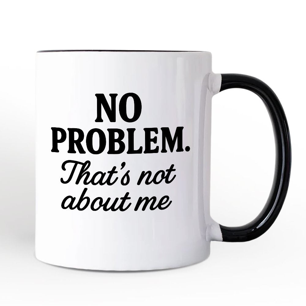 No Problem That's Not About Me Personalized Mug, Funny Gift for Sarcastic People with Custom Name