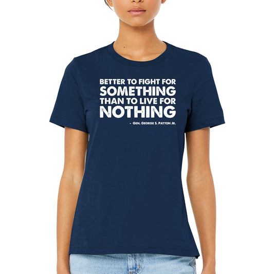 Women's Better to fight for something Patton Quote T-Shirt