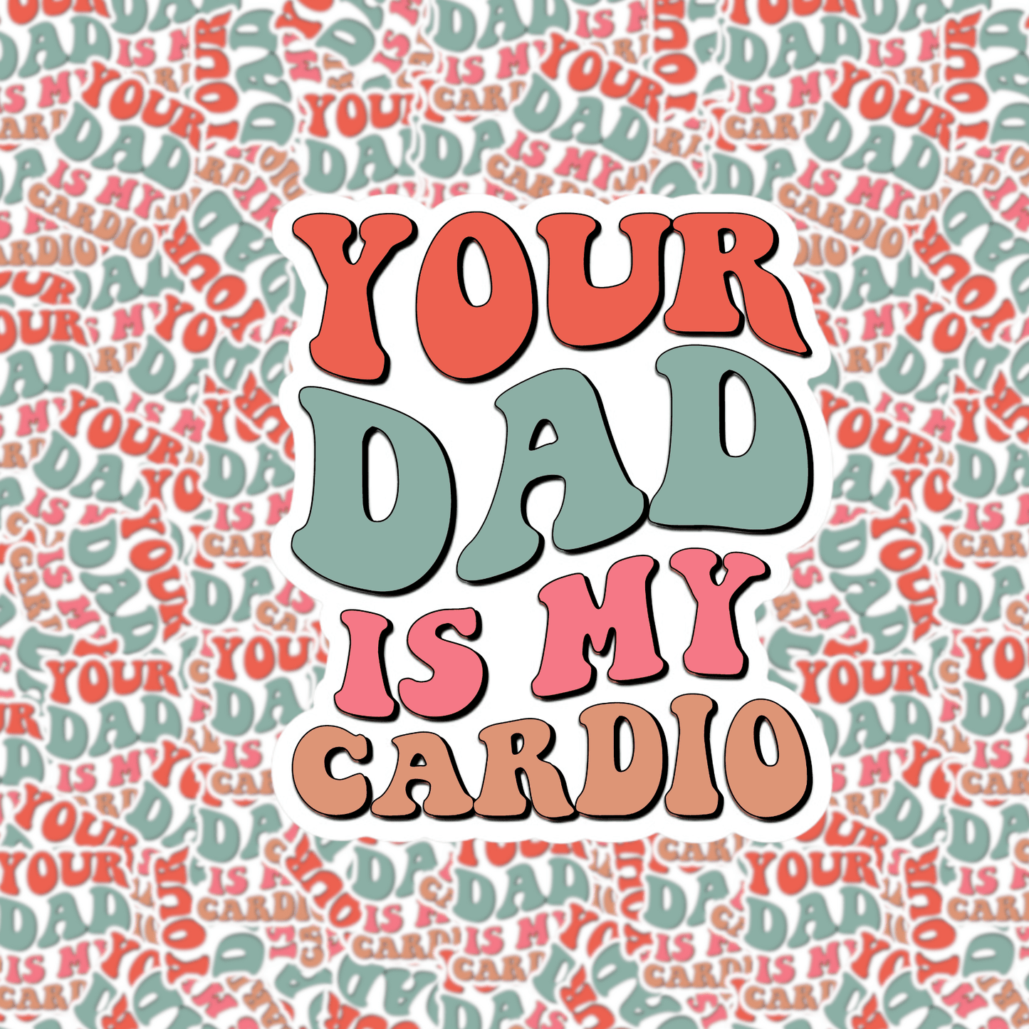 Your Dad Is My Cardio Sticker