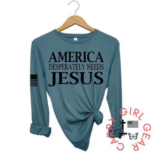 AMERICA DESPERATLEY NEEDS JESUS Long Sleeve
