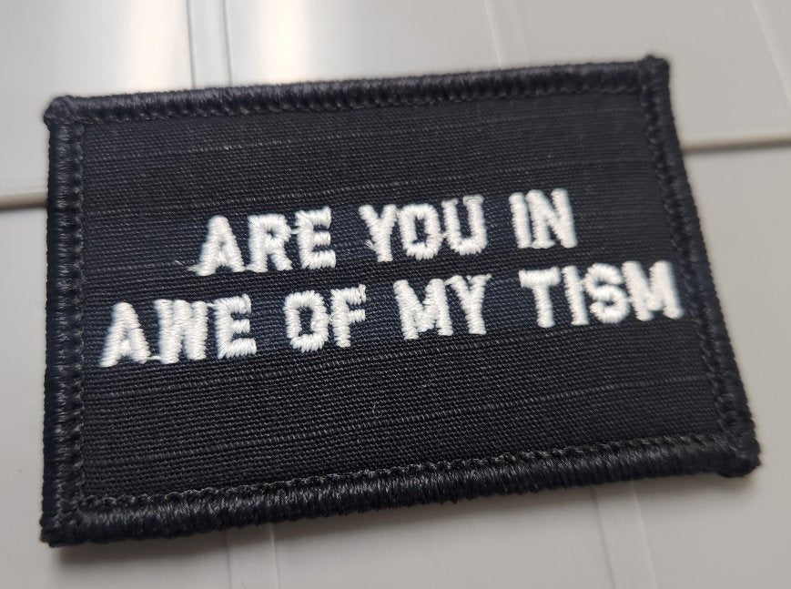 As Seen on Socials - Are You In Awe Of My Tism - 2x3 Patch - Black w/White