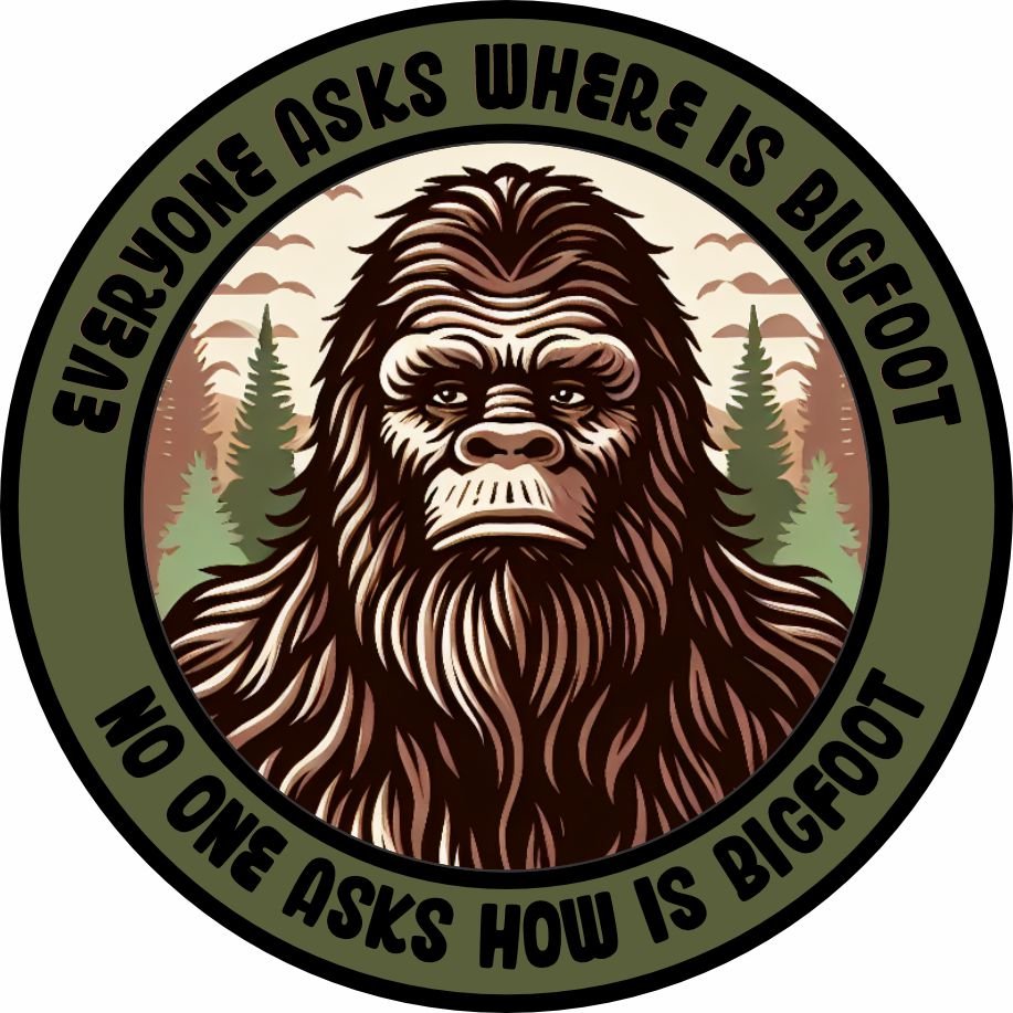 STICKER - Tactical Bigfoot -Everyone Asks Where Is Bigfoot - No One Asks How Is Bigfoot - 3"