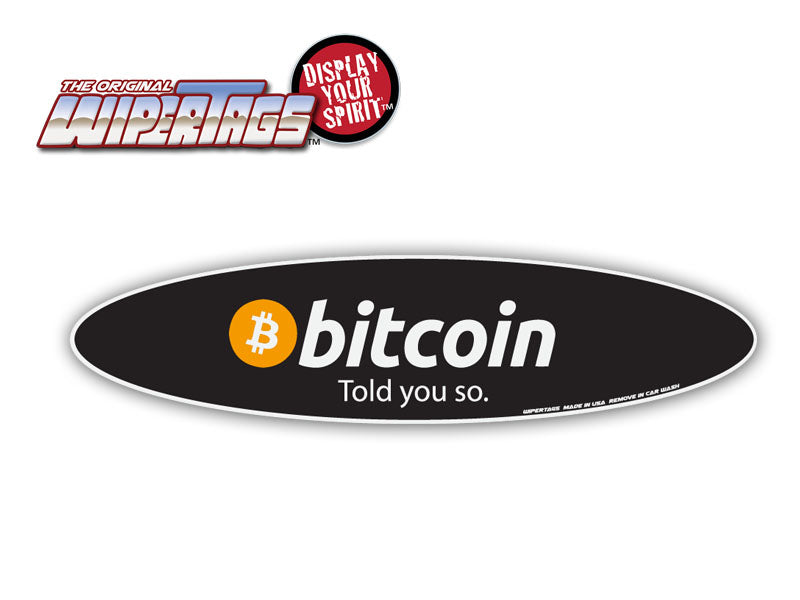Bitcoin - Told You So WiperTags