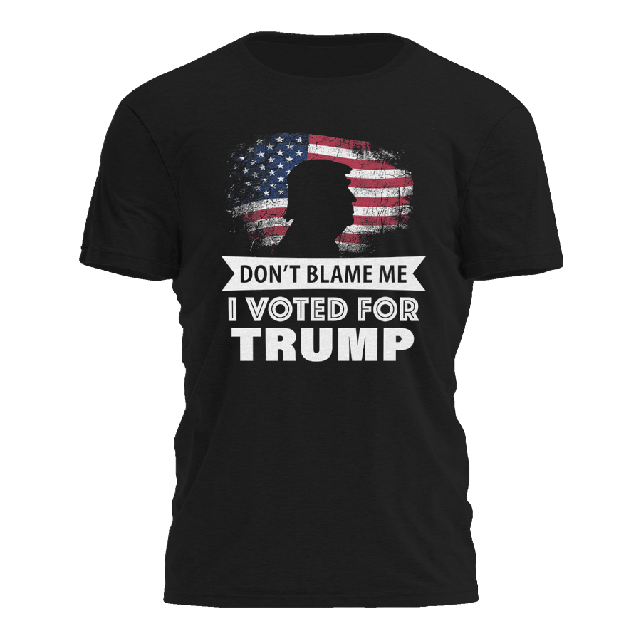 Dont Blame Me I Voted For Trump Tee - 3047