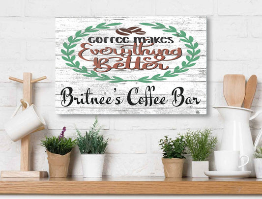 Coffee Makes Everything Better Sign Personalized
