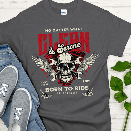 Custom Recovery T-Shirt | Inspiring Sobriety | Clean & Serene - Born To Ride