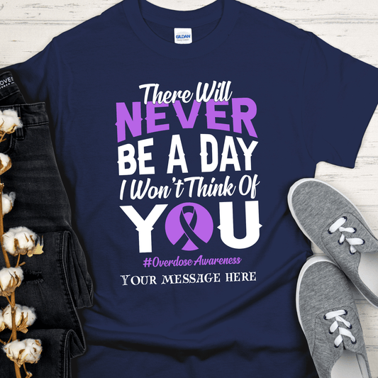 Custom Recovery T-Shirt | Inspiring Sobriety | There Will Never Be a Day - Overdose Awareness