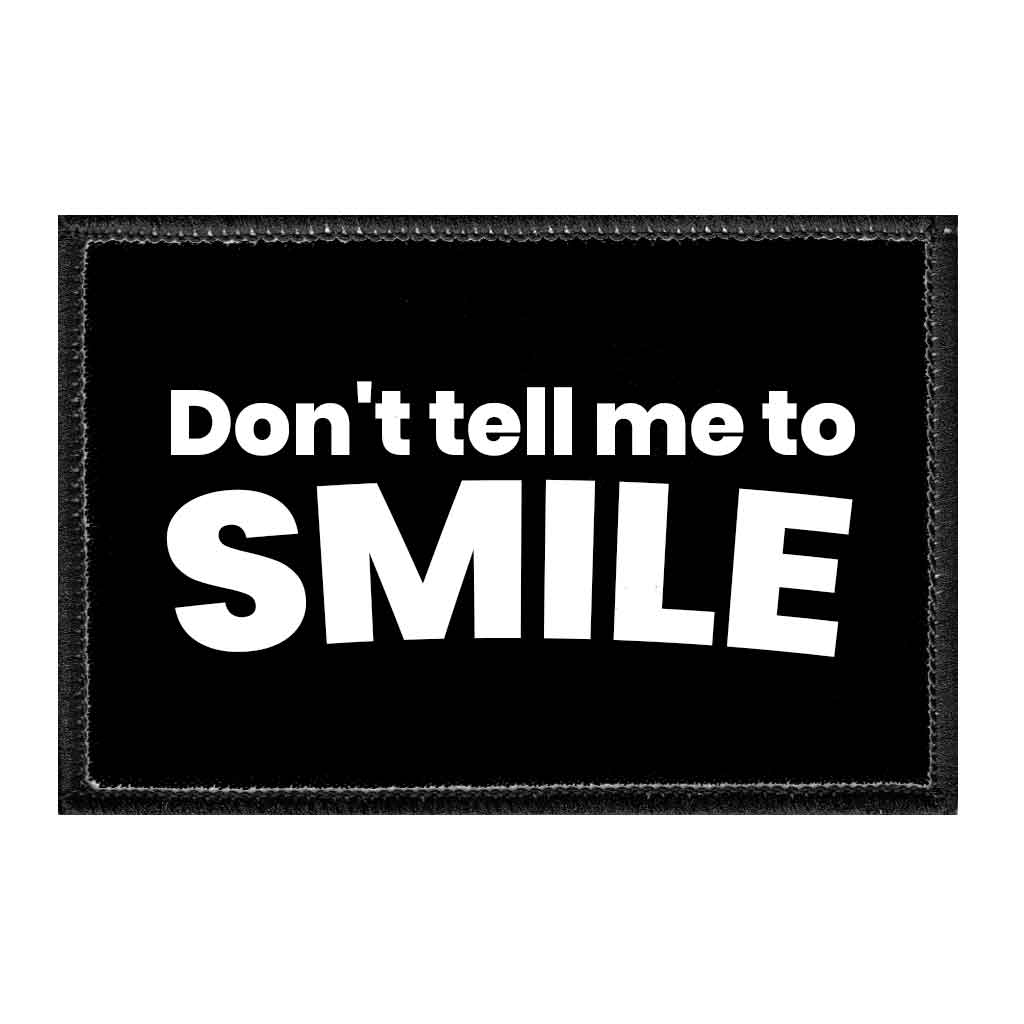 Don't Tell Me To Smile - Removable Patch