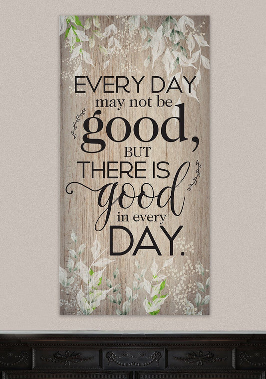 Everyday May Not Be Good - Canvas