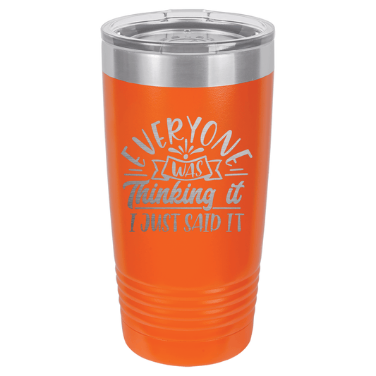 Everyone Was Thinking It I Just Said It | Engraved Polar Camel Tumbler