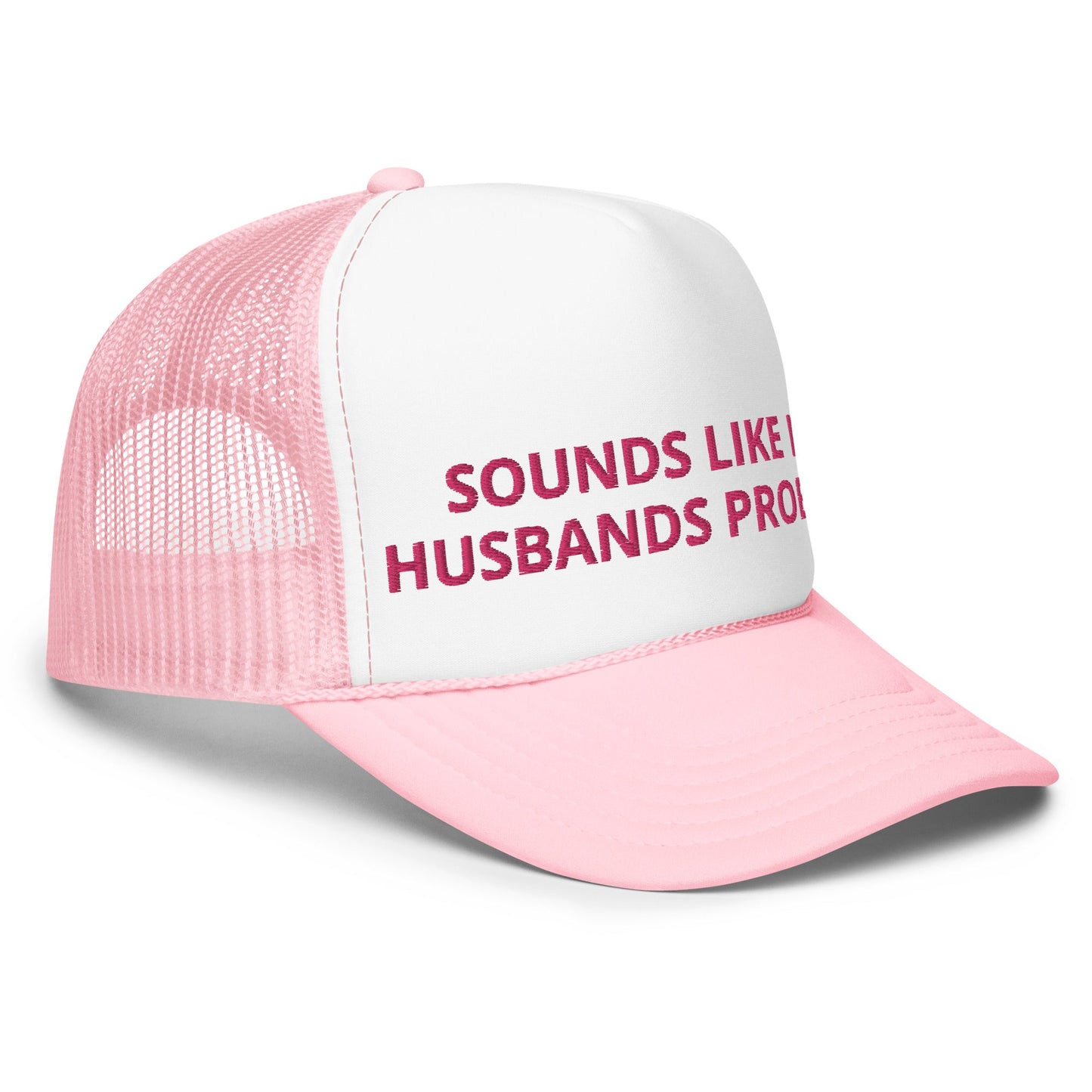 Sounds Like My Husbands Problem Trucker Hat
