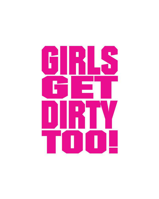 Girls Get Dirty Too! 3.0 4" x 3"