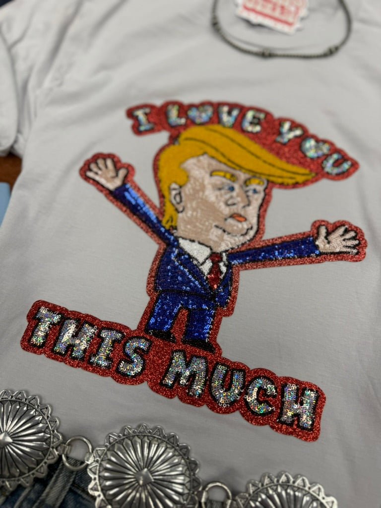I Love You This Much Trump Sequin Patch Tee