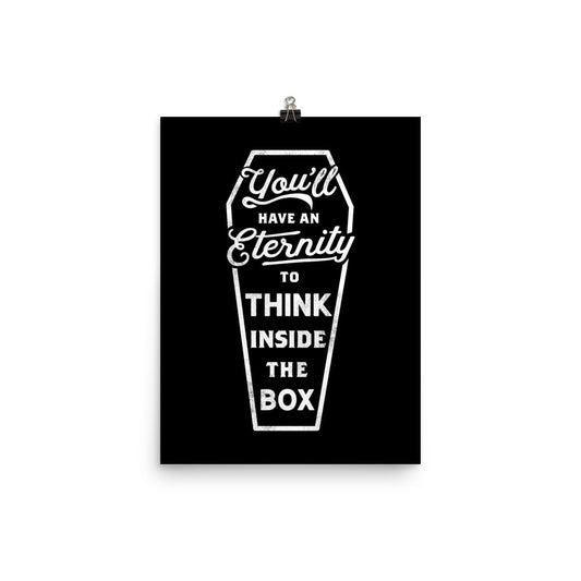 You'll Have an Eternity to Think Inside the Box Print