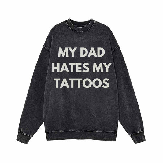 My Dad Hates My Tattoos Vintage Washed Hoodie Sweatshirt